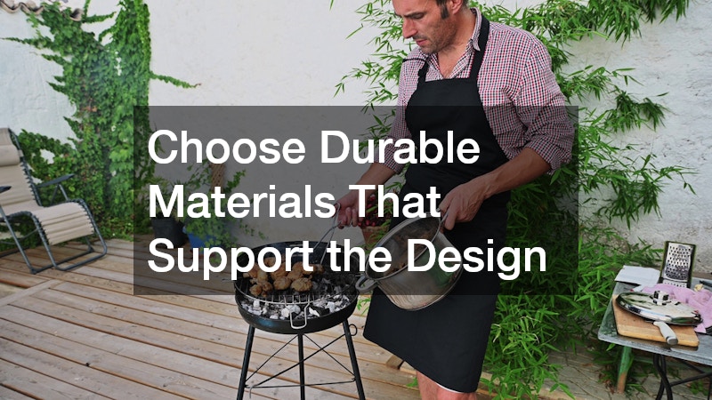 Choose Durable Materials That Support the Design