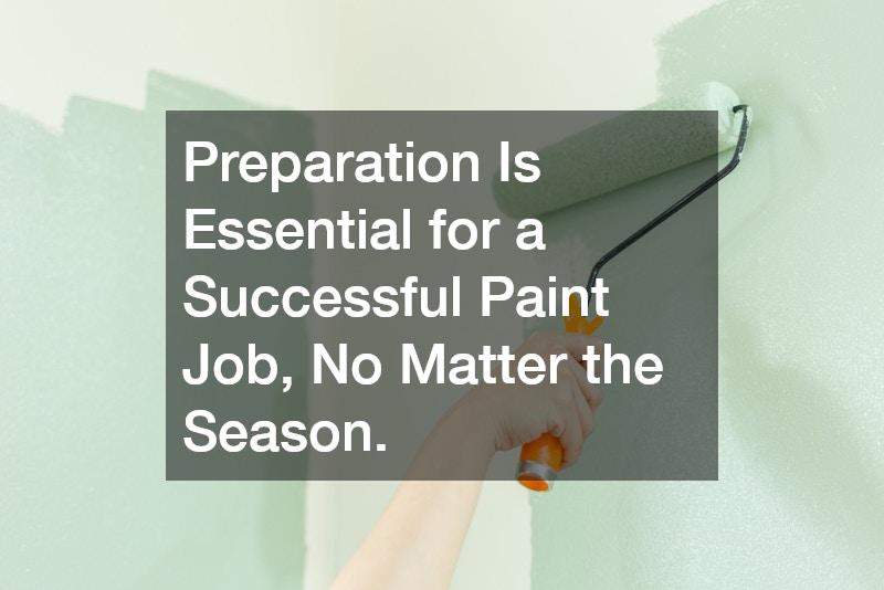 Preparation Is Essential for a Successful Paint Job, No Matter the Season.