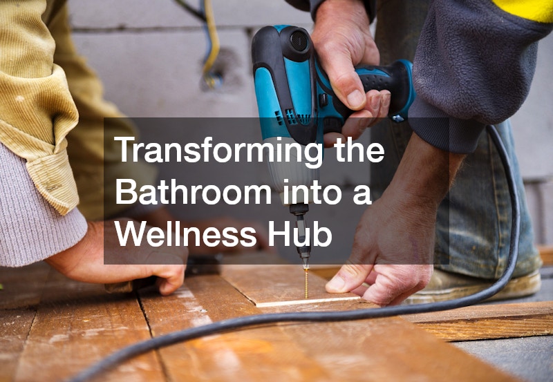 Transforming the Bathroom into a Wellness Hub