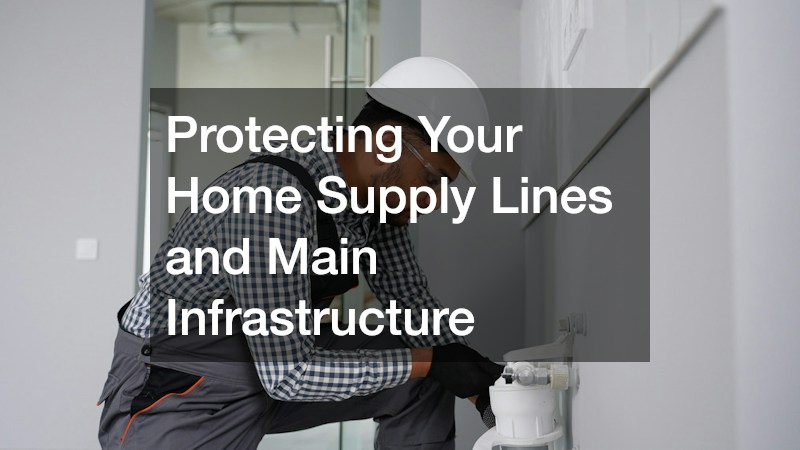 Protecting Your Home Supply Lines and Main Infrastructure