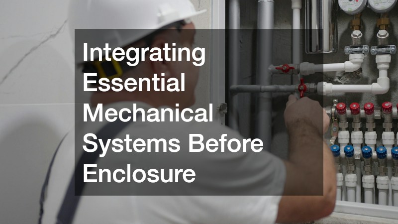 Integrating Essential Mechanical Systems Before Enclosure