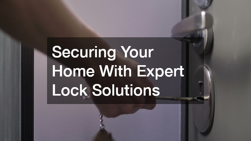 Securing Your Home With Expert Lock Solutions