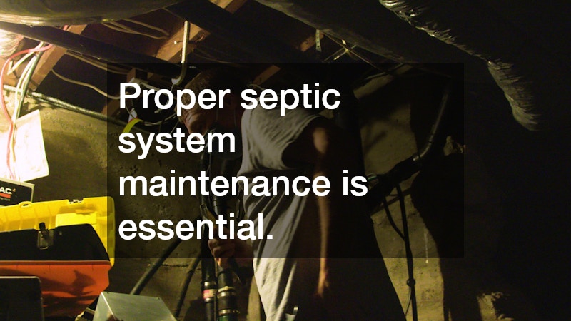 Proper septic system maintenance is essential.