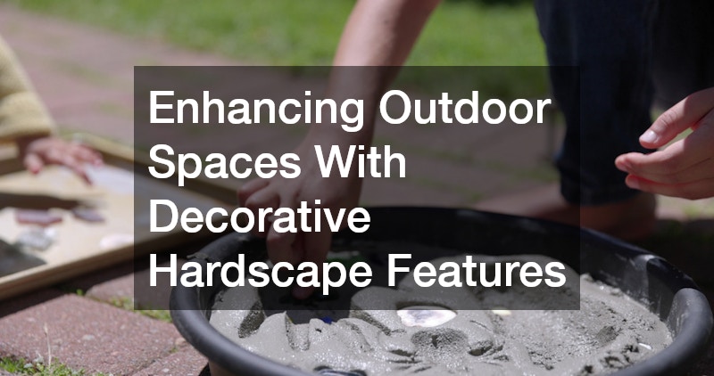 Enhancing Outdoor Spaces With Decorative Hardscape Features