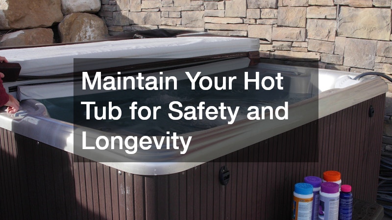 Maintain Your Hot Tub for Safety and Longevity