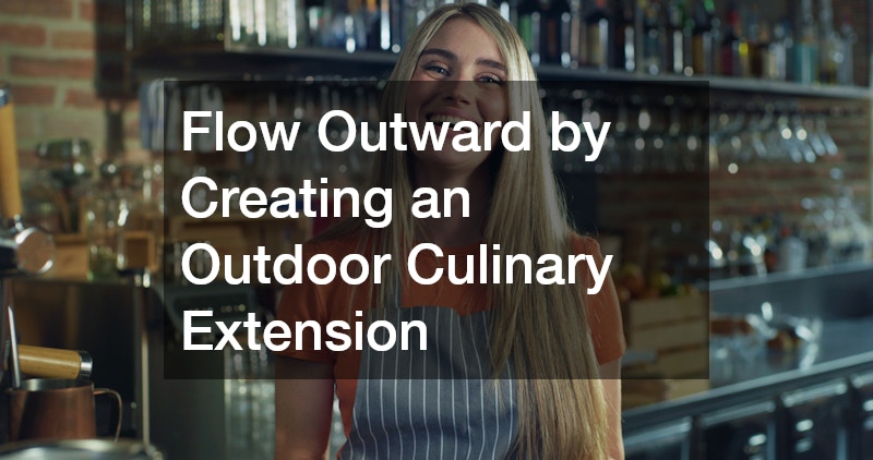Flow Outward by Creating an Outdoor Culinary Extension