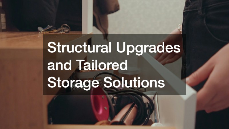 Structural Upgrades and Tailored Storage Solutions