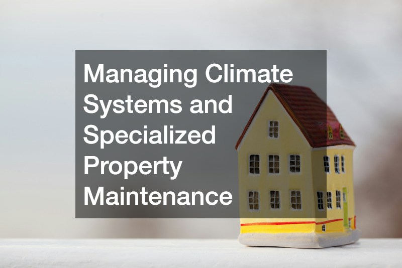 Managing Climate Systems and Specialized Property Maintenance