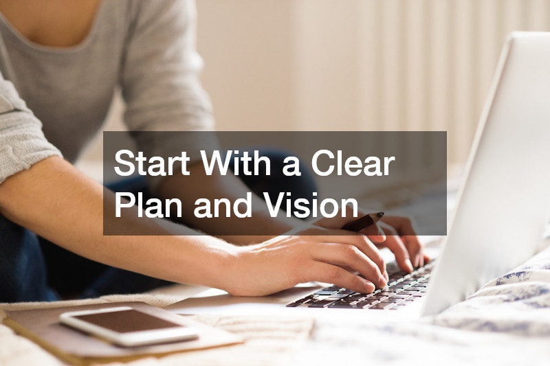 Start With a Clear Plan and Vision
