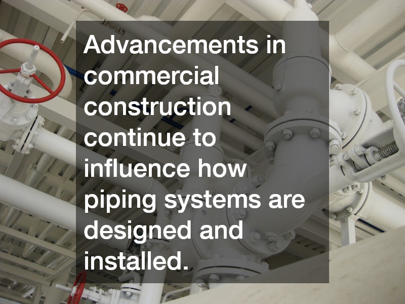 Advancements in commercial construction continue to influence how piping systems are designed and installed.