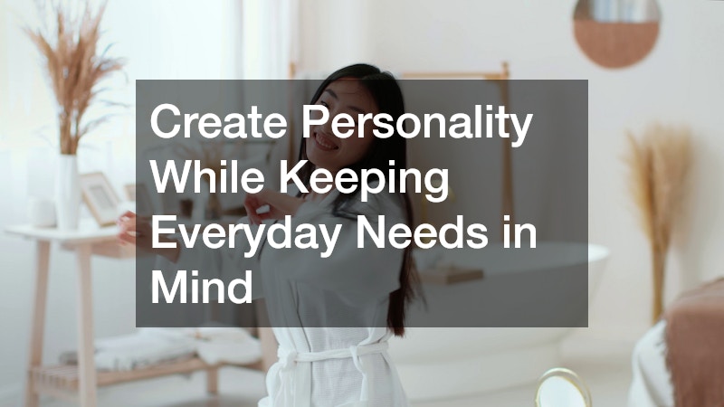 Create Personality While Keeping Everyday Needs in Mind