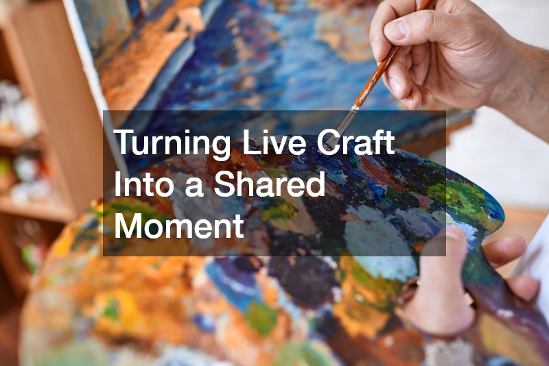 Turning Live Craft Into a Shared Moment