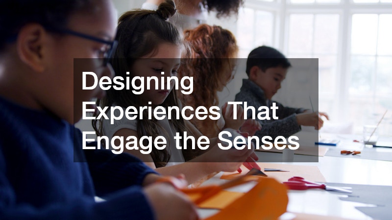 Designing Experiences That Engage the Senses