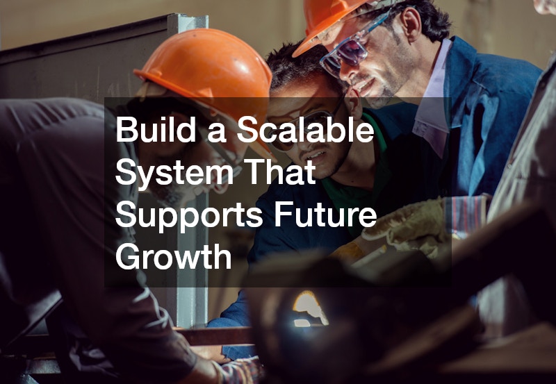 Build a Scalable System That Supports Future Growth