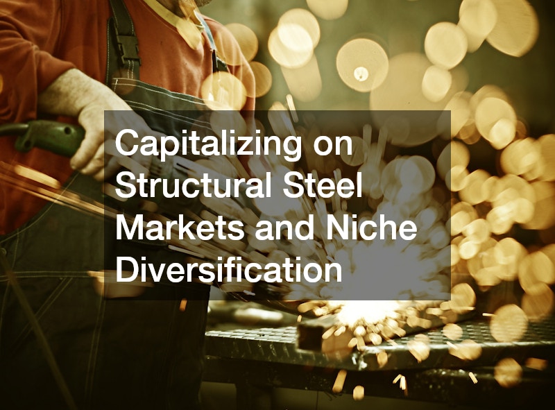 Capitalizing on Structural Steel Markets and Niche Diversification
