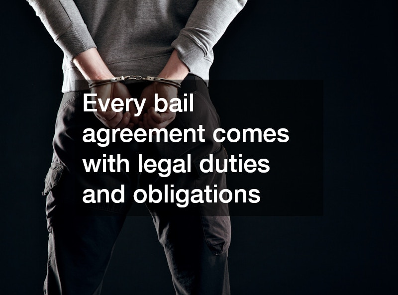 Every bail agreement comes with legal duties and obligations
