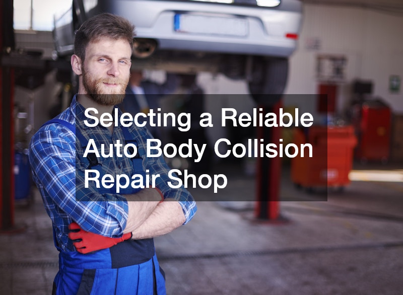 Selecting a Reliable Auto Body Collision Repair Shop