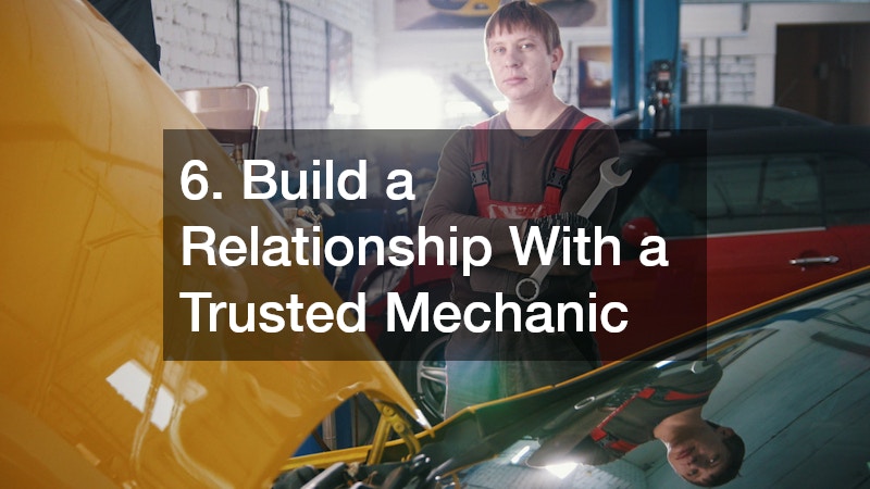 6. Build a Relationship With a Trusted Mechanic