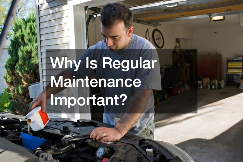 Why Is Regular Maintenance Important?
