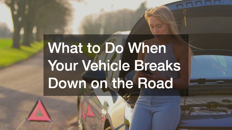 What to Do When Your Vehicle Breaks Down on the Road