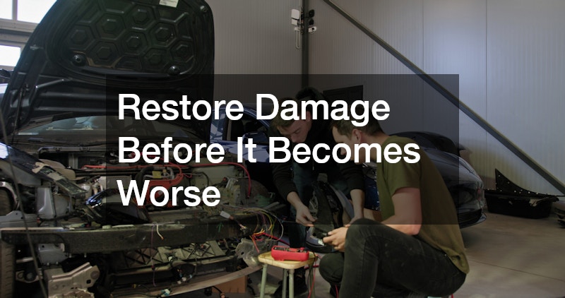 Restore Damage Before It Becomes Worse