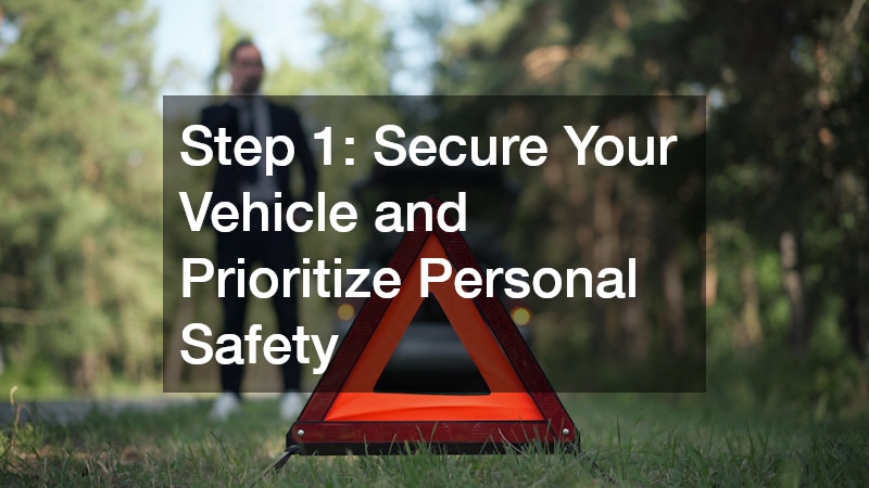 Step 1: Secure Your Vehicle and Prioritize Personal Safety