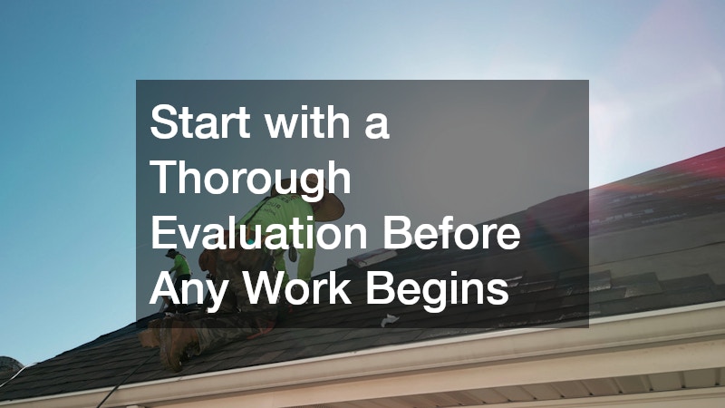 Start with a Thorough Evaluation Before Any Work Begins