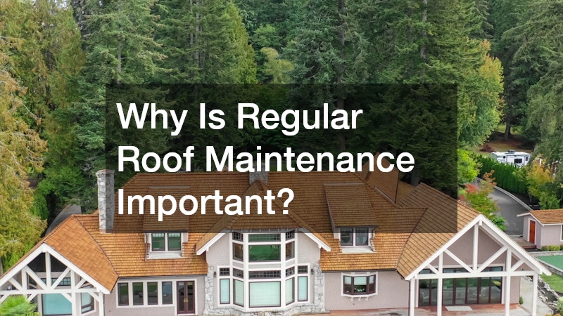 Why Is Regular Roof Maintenance Important?