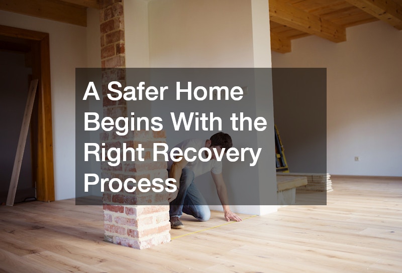A Safer Home Begins With the Right Recovery Process