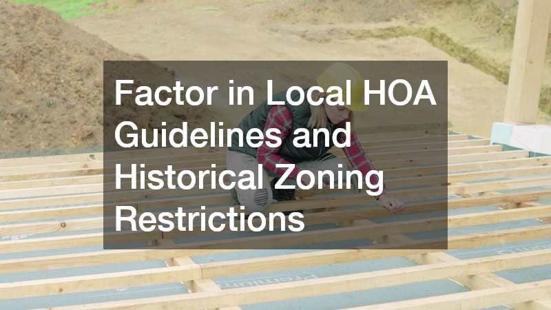 Factor in Local HOA Guidelines and Historical Zoning Restrictions