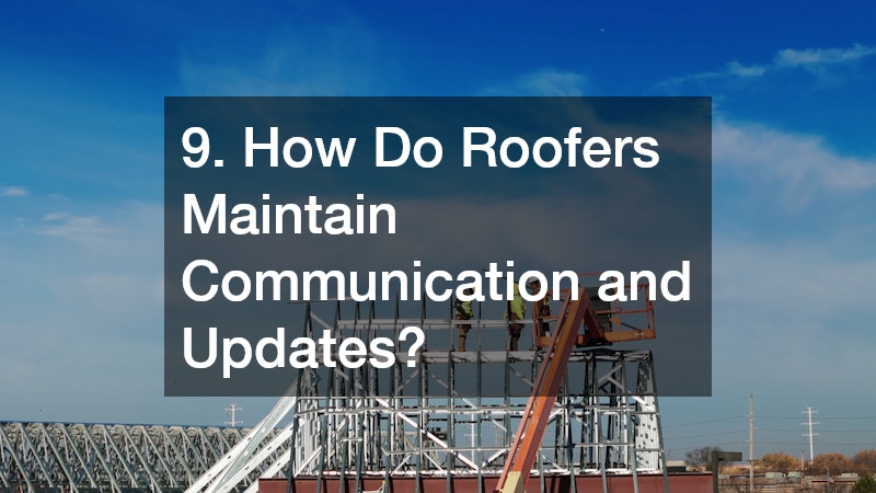 9. How Do Roofers Maintain Communication and Updates?