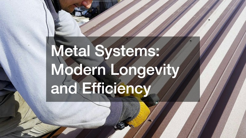 Metal Systems: Modern Longevity and Efficiency