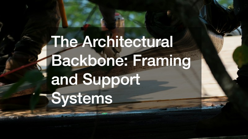 The Architectural Backbone: Framing and Support Systems