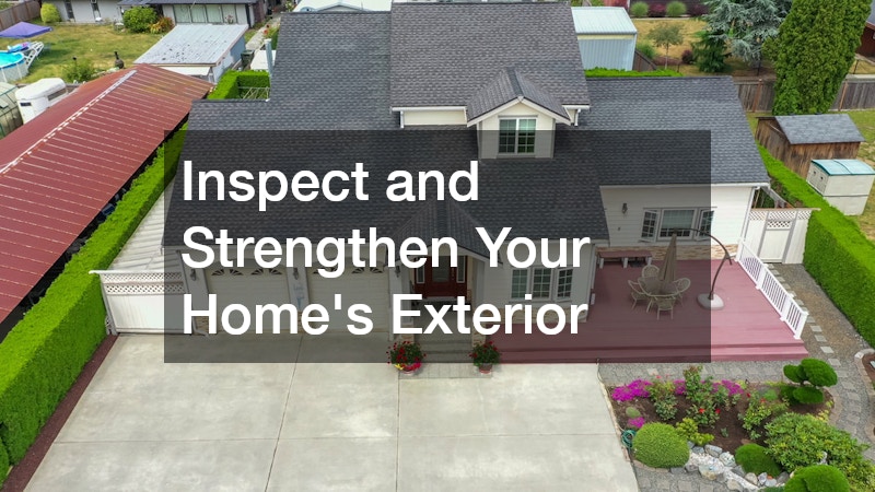 Inspect and Strengthen Your Home’s Exterior