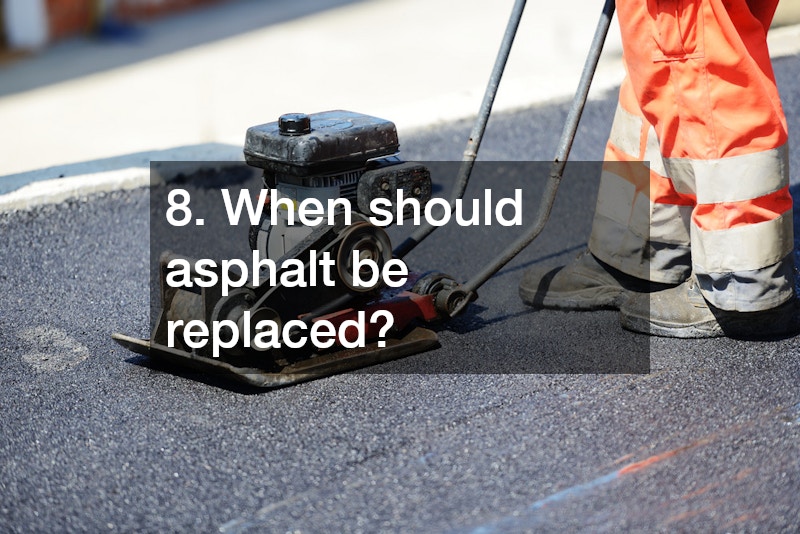 8. When should asphalt be replaced?