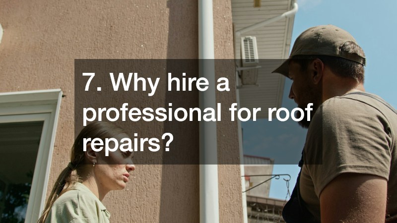 7. Why hire a professional for roof repairs?