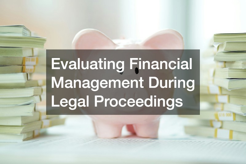 Evaluating Financial Management During Legal Proceedings