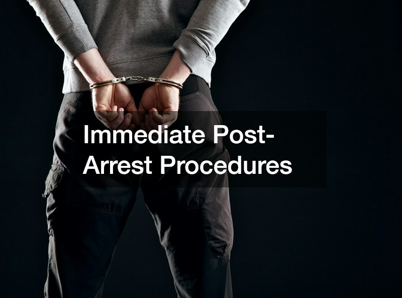 Immediate Post-Arrest Procedures