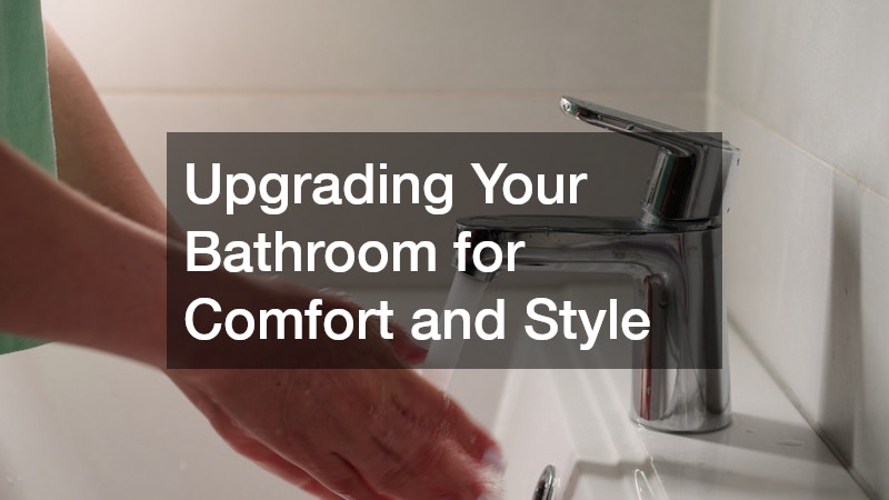 Upgrading Your Bathroom for Comfort and Style