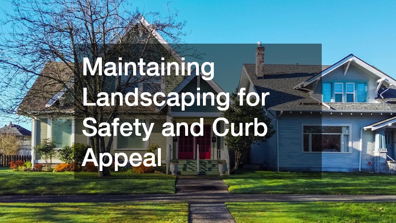 Maintaining Landscaping for Safety and Curb Appeal