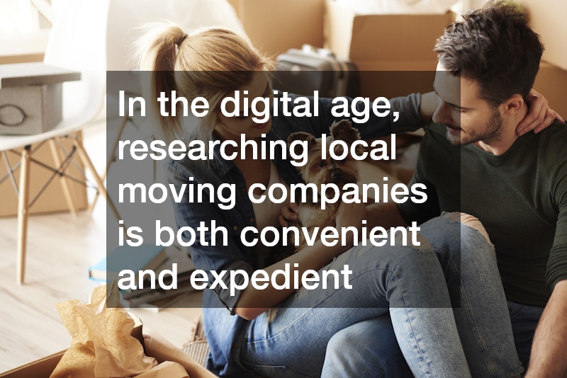 In the digital age, researching local moving companies is both convenient and expedient