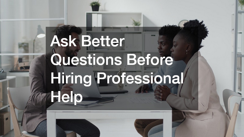 Ask Better Questions Before Hiring Professional Help