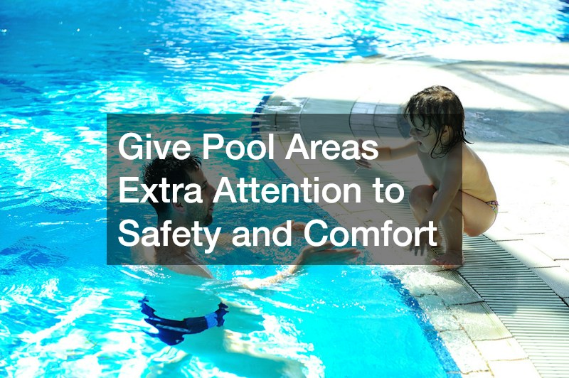 Give Pool Areas Extra Attention to Safety and Comfort