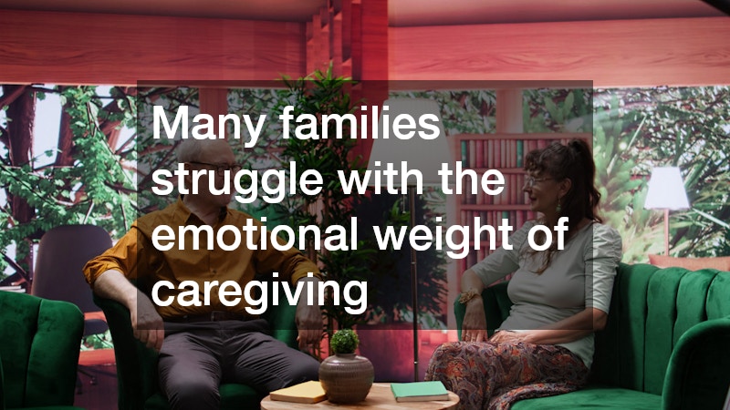 Many families struggle with the emotional weight of caregiving
