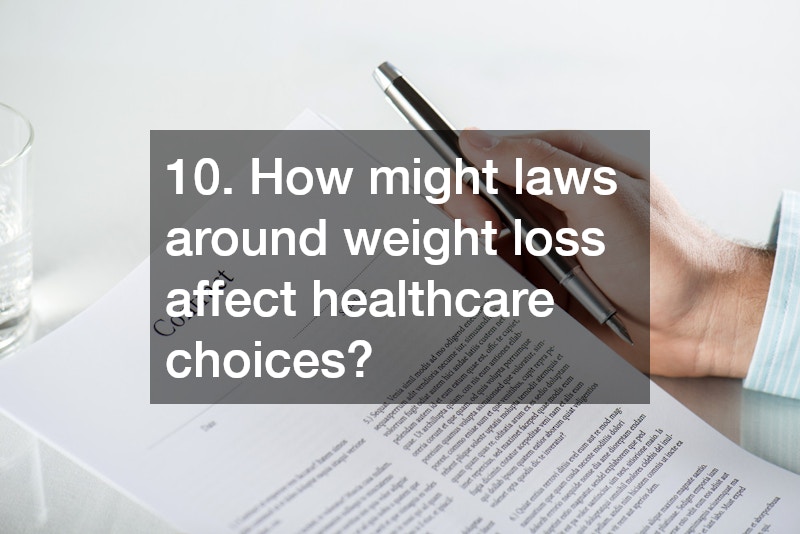 10. How might laws around weight loss affect healthcare choices?