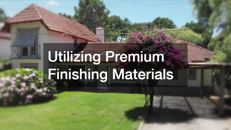 Utilizing Premium Finishing Materials