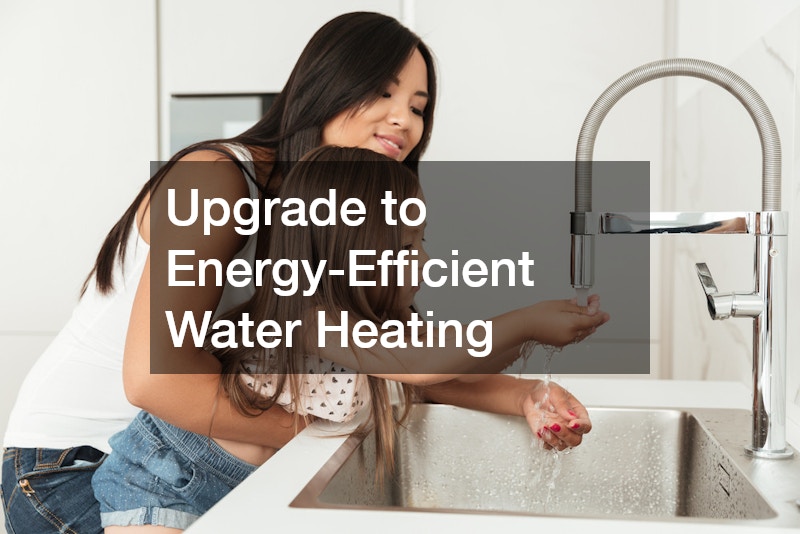 Upgrade to Energy-Efficient Water Heating