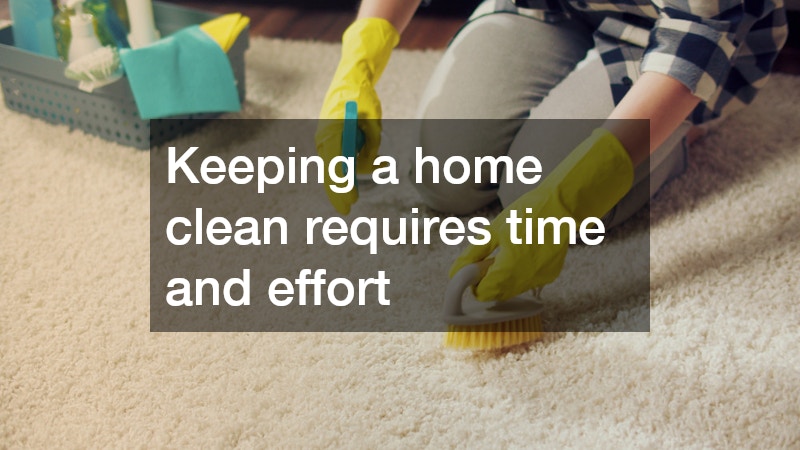 Keeping a home clean requires time and effort
