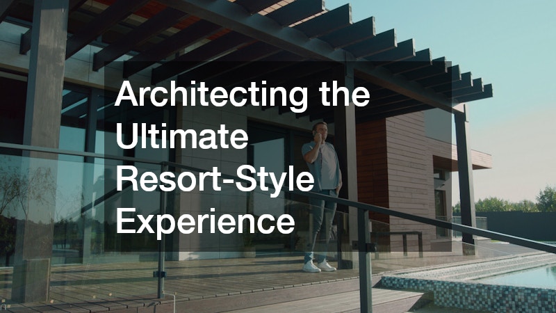 Architecting the Ultimate Resort-Style Experience