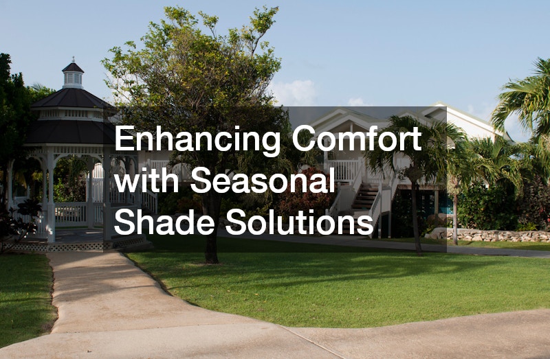 Enhancing Comfort with Seasonal Shade Solutions